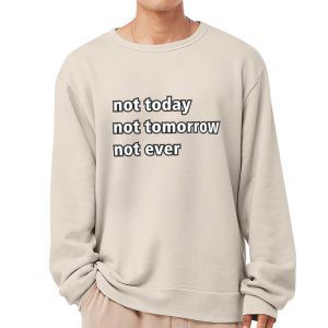 Not Today Fleece Sweatshirt